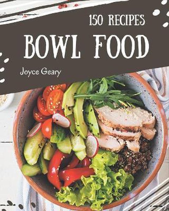150 Bowl Food Recipes, Joyce Geary 9798677791871 Boeken