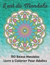 L'art du Mandala 50 Beaux Mandalas Livre a Colorier Pour Adultes