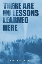 There Are No Lessons Learned Here