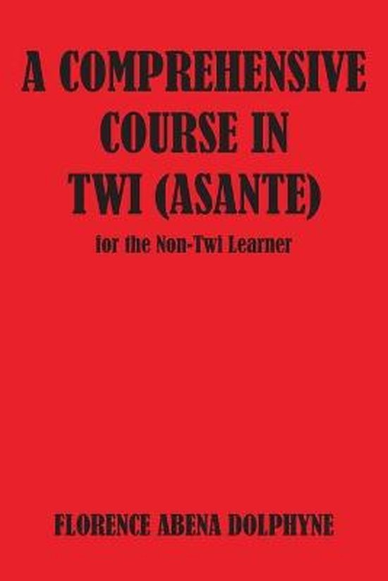 A Comprehensive Course in Twi Asante for the Non-Twi Learner