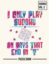 I Only Play Sudoku On Days That End In Y Puzzle Book Volume 2