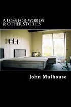 A Loss for Words & Other Stories