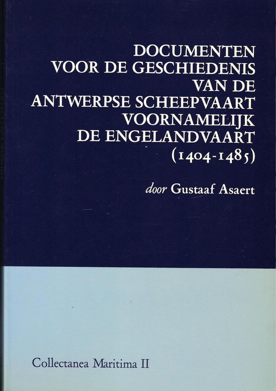 Documenten voor de geschiedenis van de Antwerpse scheepvaart voornamelijk de Engelandvaart (1404-1485)