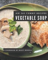 Ah! 365 Yummy Vegetable Soup Recipes