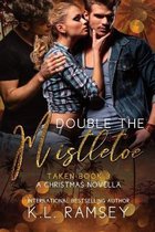 Taken- Double The Mistletoe- A Christmas Novella