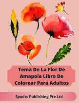 Tema De La Flor De Amapola Libro De Colorear Para Adultos