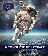 Je sais tout: La conquête de l'espace