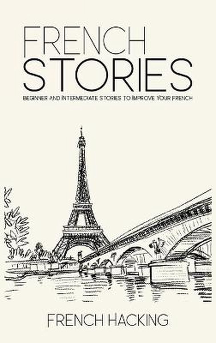 Omslag van French Stories - Beginner And Intermediate Short Stories To Improve Your French