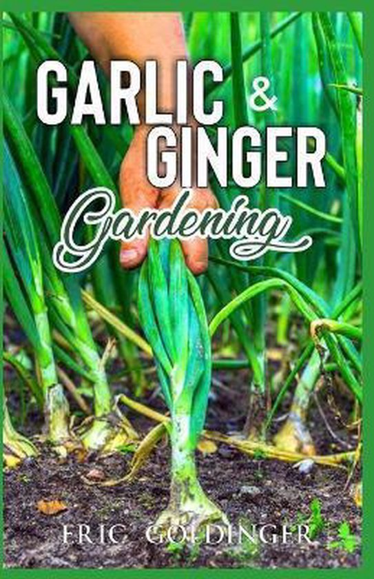 Garlic & Ginger Gardening, Eric Goldinger 9798679904323 Boeken