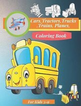 Cars, Tractors, Trucks, Trains, Planes Coloring Book For Kids 3-9