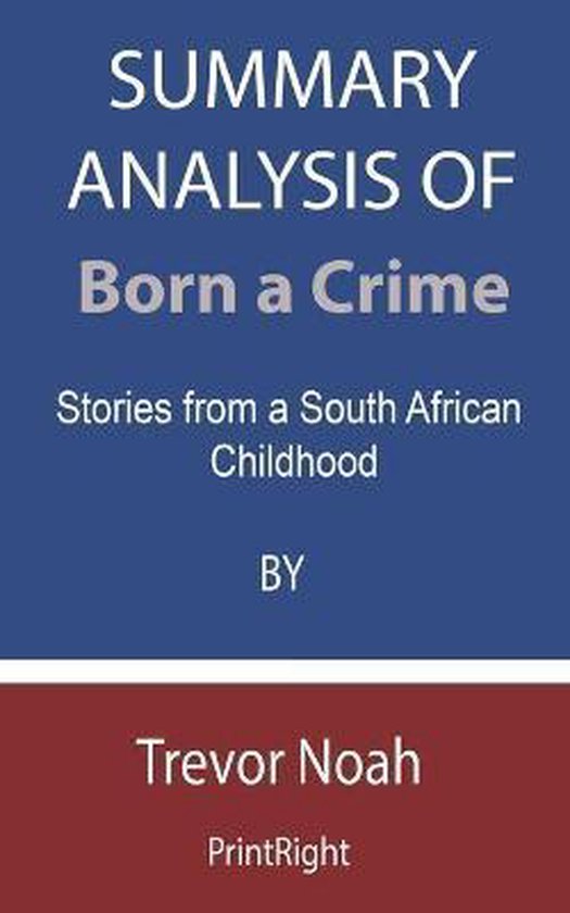 Summary Analysis Of Born a Crime 9798676055219 Printright Boeken
