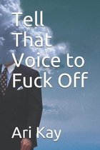 Tell That Voice to Fuck Off