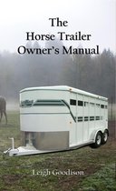 The Horse Trailer Owner's Manual