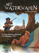 Het waterwapen - De Oude Hollandse Waterlinie in het Rampjaar 1672 - Een historisch stripverhaal