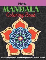 New Mandala Coloring Book: An Adults Coloring Book With Relaxing And Stress Relieving Designs: (Volume