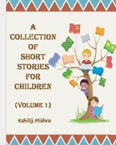 A Collection of Short Stories for Children (Volume 1)