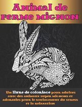 Animal de ferme mignon - Un livre de coloriage pour adultes avec des animaux super mignons et adorables pour le soulagement du stress et la relaxation