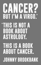 Cancer? But I'm a Virgo.