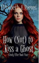 How (Not) to Kiss a Ghost (Cindy Eller #4)