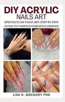 DIY Acrylic Nails Art: Spectacular Nails Art