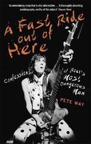 A Fast Ride Out of Here Confessions of Rock's Most Dangerous Man