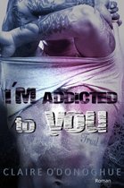 I´M ADDICTED to you
