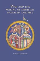 Studies in the History of Medieval Religion 37 - War and the Making of Medieval Monastic Culture
