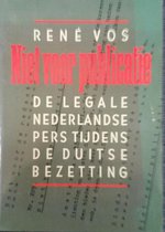 Niet voor publicatie: De legale Nederlands pers tijdens de Duitse bezetting