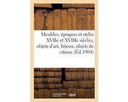 Beaux meubles, époques et styles XVIIe et XVIIIe siècles, objets d'art, bijoux, objets de vitrine