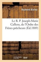 Le R. P. Joseph-Marie Callens, de l'Ordre Des Fr�res Pr�cheurs