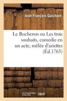Le Bucheron Ou Les Trois Souhaits, Comedie En Un Acte, M�l�e d'Ariettes
