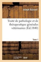 Trait� de Pathologie Et de Th�rapeutique G�n�rales V�t�rinaires. Tome 1