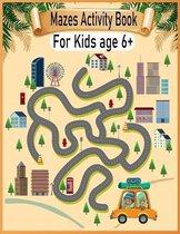 Mazes Activity Book For Kids Age 6+