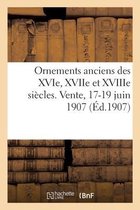 Ornements Anciens Des Xvie, Xviie Et Xviiie Si�cles. Vente, 17-19 Juin 1907