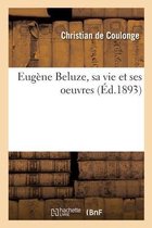 Eug�ne Beluze, Sa Vie Et Ses Oeuvres