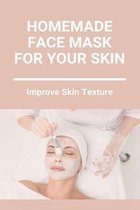 Homemade Face Mask For Your Skin: Improve Skin Texture