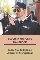 Security Officer's Handbook: Guide You To Become A Security Professional