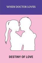When Doctor Loves: Destiny Of Love
