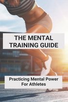 The Mental Training Guide: Practicing Mental Power For Athletes
