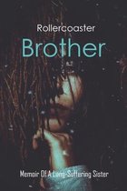 Rollercoaster Brother: Memoir Of A Long-Suffering Sister