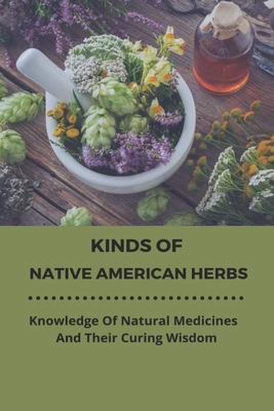 Kinds Of Native American Herbs Knowledge Of Natural Medicines And