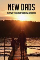 New Dads: Guideway Through Being A New Better Dad