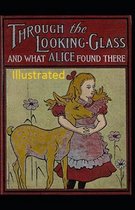 Through the Looking Glass (And What Alice Found There) Illustrated