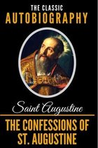 The Confessions Of St. Augustine - The Classic Autobiography