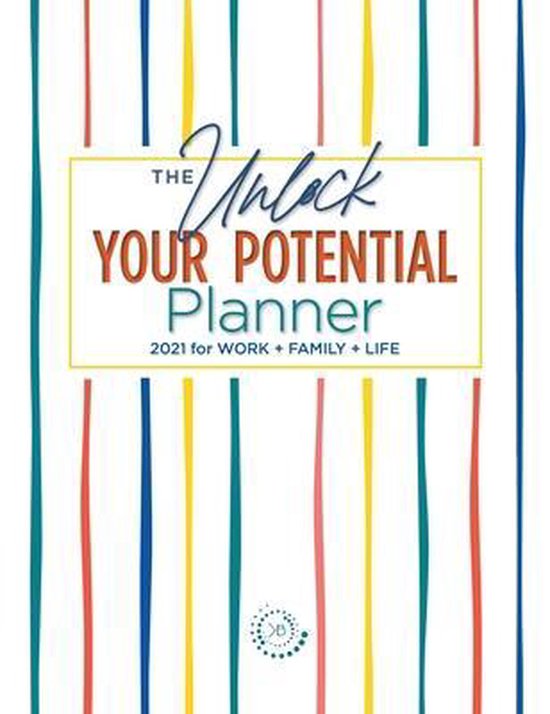 The Unlock Your Potential Planner - 2021 for Work + Family + ... - cover
