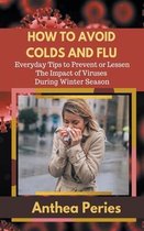 Health Fitness- How To Avoid Colds and Flu Everyday Tips to Prevent or Lessen The Impact of Viruses During Winter Season