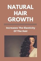 Natural Hair Growth: Increases The Elasticity Of The Hair