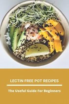 Lectin Free Pot Recipes: The Useful Guide For Beginners