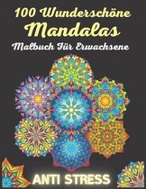 100 Wunderschöne Mandalas Malbuch Für Erwachsene Anti Stress: Ausmalbuch Mandala Antistress - Wunderschöne Mandalas zur Entspannung und Stressabbau -