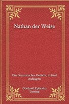Nathan der Weise: Ein Dramatisches Gedicht, in fünf Aufzügen